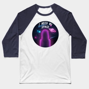 I need my space Baseball T-Shirt